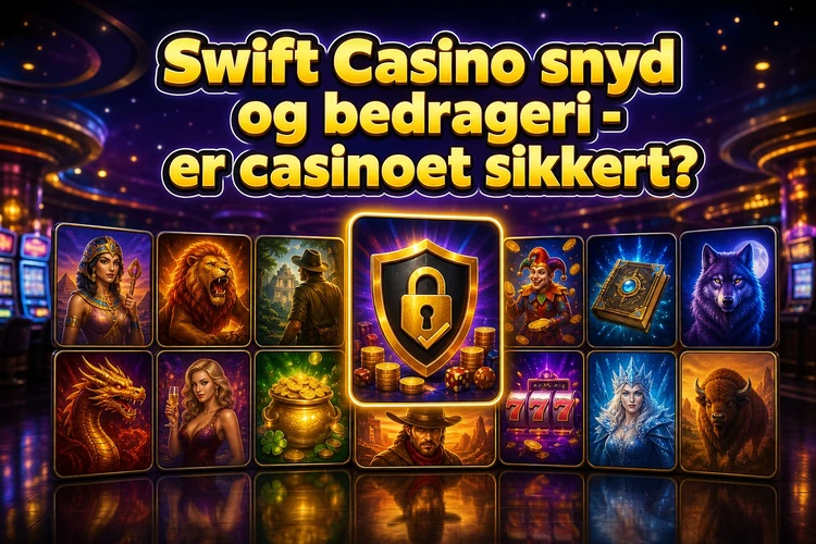 Swift Casino snyd og bedrageri - er casinoet sikkert?