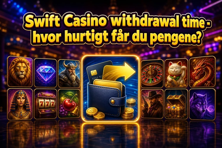 Swift Casino withdrawal time - hvor hurtigt får du pengene?