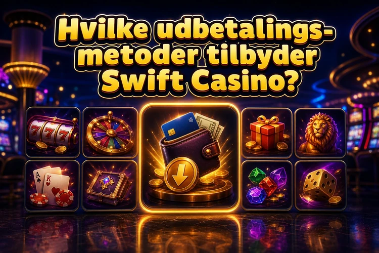 Hvilke udbetalingsmetoder tilbyder Swift Casino?